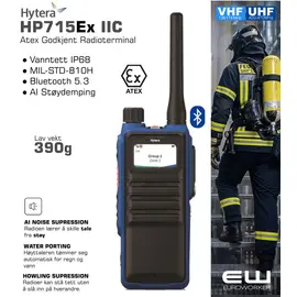 Denne designen oppfyller globale eksplosjonssikre sertifiserings-standarder, og gir pålitelig og sikker kommunikasjon for bransjer som olje og gass, brannvesen, flyplasser, produksjon og mer.

Tekniske spesifikasjoner
Frekvens: UHF 400-480 MHz.
Antall kanaler: 1024
Antall kanalsoner: 64
Kanalavstand: 25/20/12.5 KHz.
Driftsspenning: 7.4V.
Batterikapasitet: 2150 mAh
Driftstemperatur: -30 til +60°C.
Dimensjoner bxhxd: 55 x 130 x 37 mm.
Vekt: 390 g.

Andre funksjoner
IP68 bidrar til å sikre drift i tøffe arbeidsforhold.
MIL-STD-810H
Bluetooth 5.3
AI-based noise cancellation
Man Down

Hytera HP715EX IIC leveres med antenne, batteri, lader, belteklips og manual.